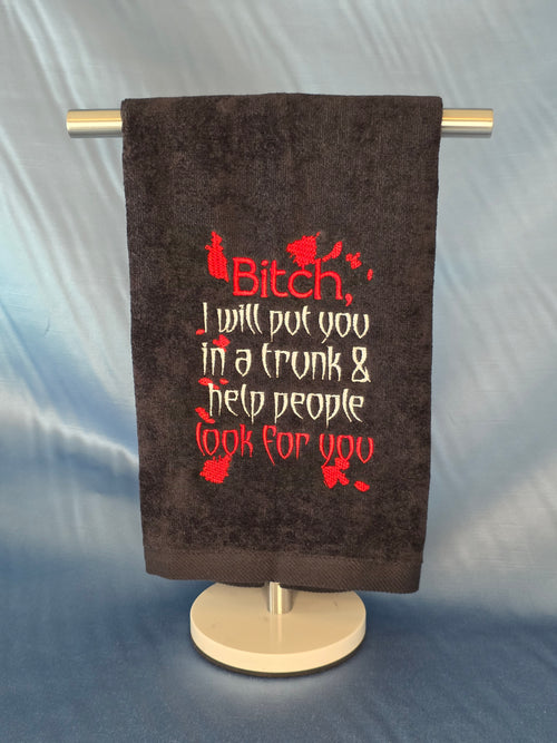 B*tch, I Will Put You in a Trunk & Help People Look for You Towel